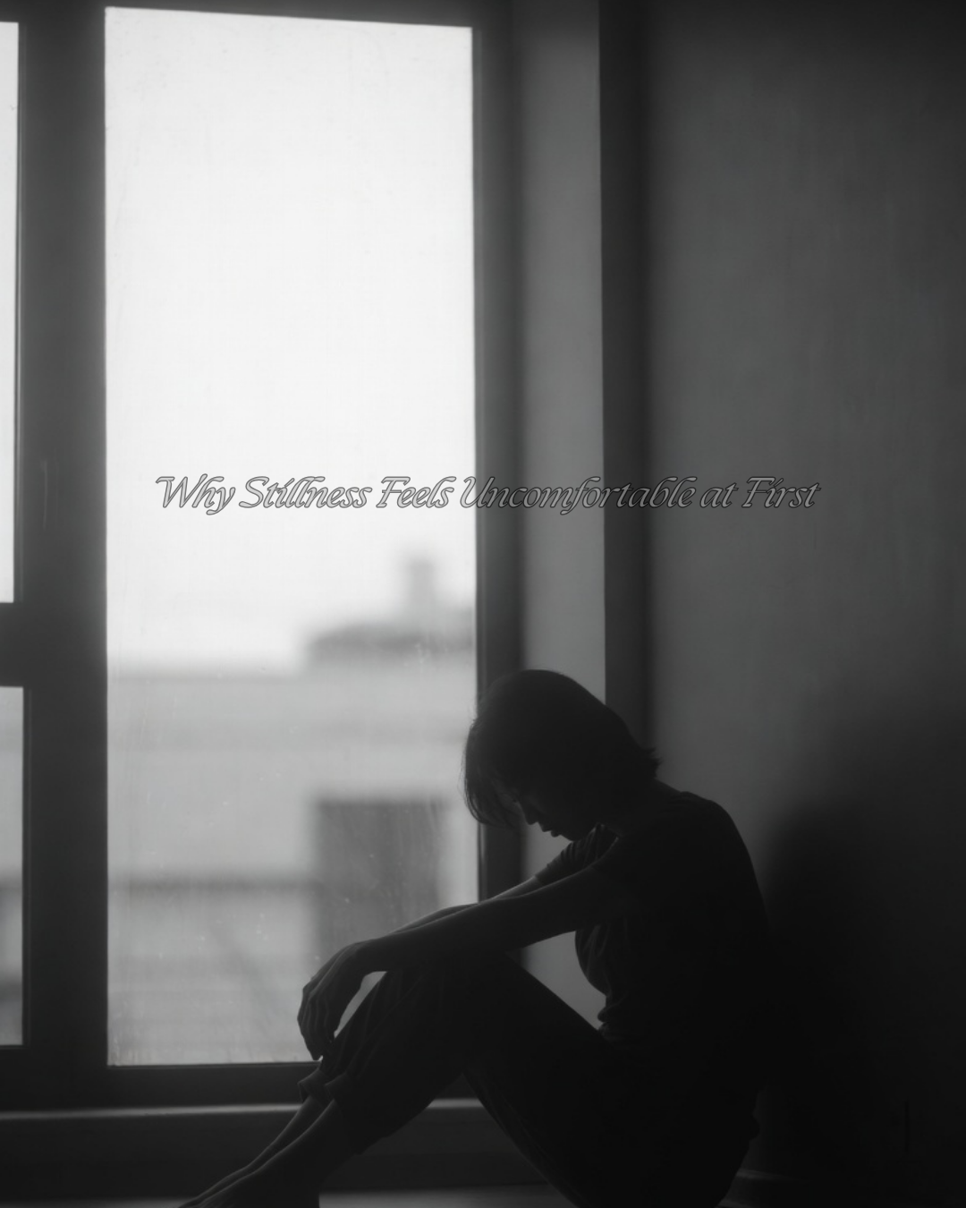 Why Stillness Feels Uncomfortable at First